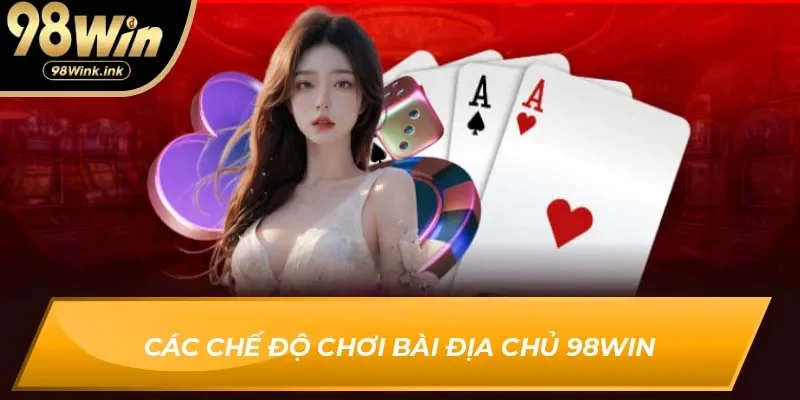 Các chế độ chơi Bài Địa Chủ 98Win
