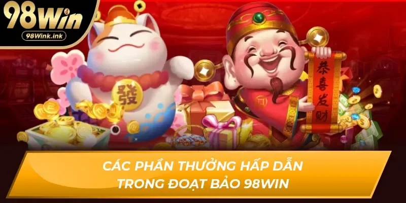 Các phần thưởng hấp dẫn trong đoạt bảo 98Win