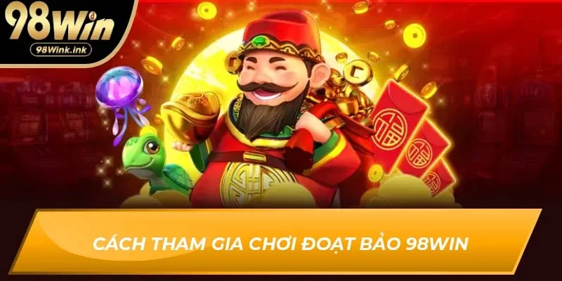 Cách tham gia chơi đoạt bảo 98Win