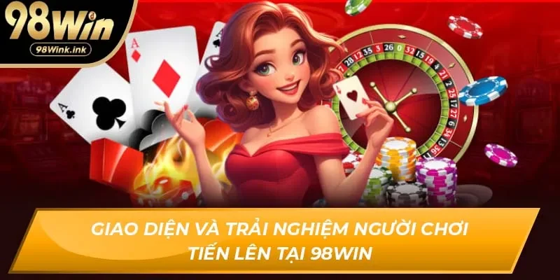 Giao diện và trải nghiệm người chơi Tiến Lên tại 98Win