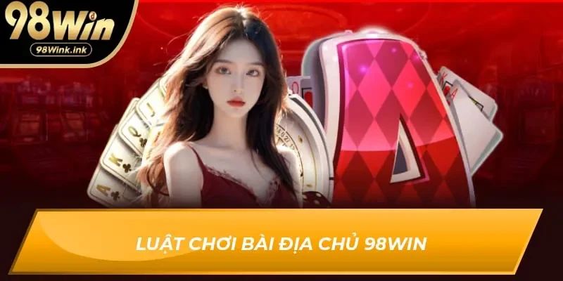 Luật chơi bài địa chủ 98Win