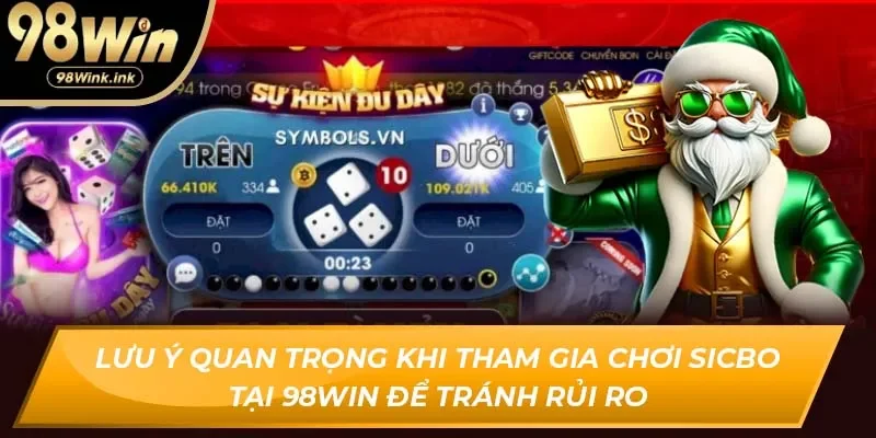 Lưu ý quan trọng khi tham gia chơi Sicbo tại 98Win để tránh rủi ro