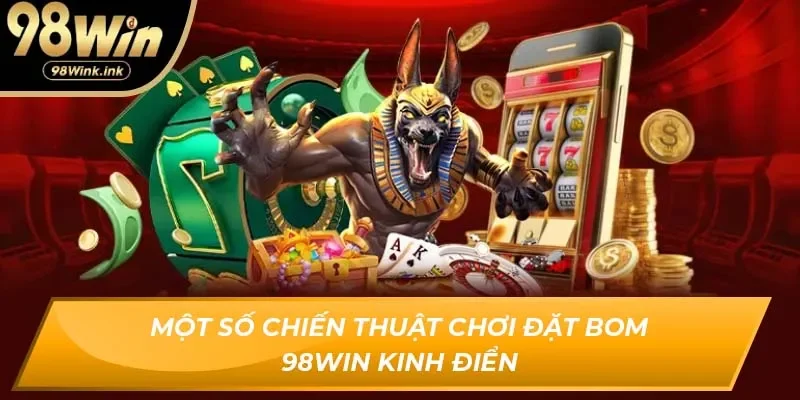Một số chiến thuật chơi đặt bom 98Win kinh điển
