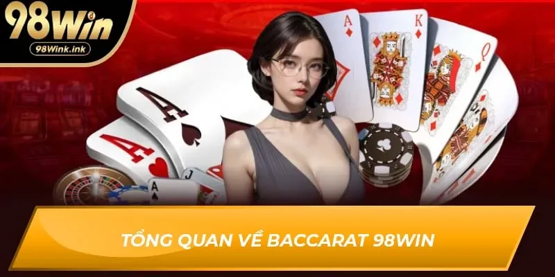 Tổng quan về baccarat 98win