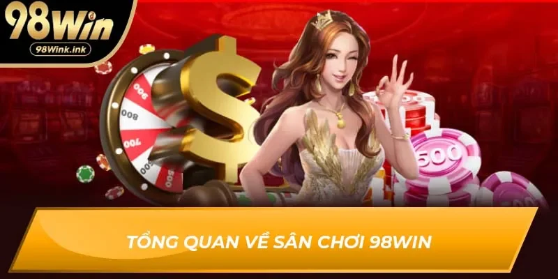 Tổng quan về sân chơi 98Win